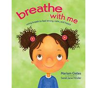 Breathe With Me: Using Breath to Feel Strong, Calm, and Happy