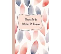 Breathe & Write It Down