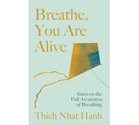 Breathe, You Are Alive!: Sutra on the Full Awareness of Breathing