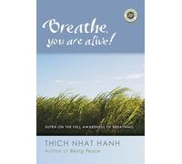 Breathe, You Are Alive: The Sutra on the Full Awareness of Breathing