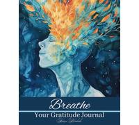 Breathe: Your Gratitude Journal: A Daily Guided Practice for Cultivating Gratitude and Positivity in Life