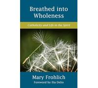 Breathed into Wholeness: Catholicity and Life in the Spirit