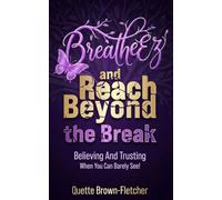BreatheEz and Reach Beyond the Break: Believing and Trusting When You Can Barely See!