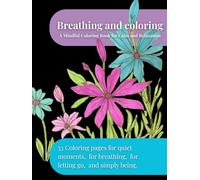 Breathing and Coloring: A Mindful Coloring Book for Calm and Relaxation
