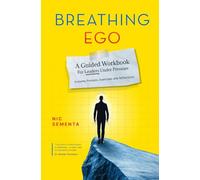 Breathing Ego: A Guided Workbook For Leaders Under Pressure
