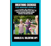 Breathing exercise For Seniors over 60: A Complete Step-by-Step Guide to Safe, Gentle, and Effective Respiration Techniques Designed Specifically for Adults and Above