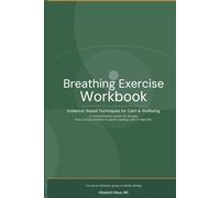 Breathing Exercise Workbook: Evidence. Based Techniques for Calmness & Wellbeing being
