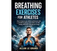 BREATHING EXERCISES FOR ATHLETES: How to improve your athletic performance with a controlled breathing routine before and after training, WITHOUT affecting your energy or your results!