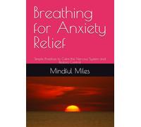 Breathing for Anxiety Relief: Simple Practices to Calm the Nervous System and Restore Control