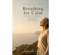 Breathing for Calm: Breathwork for Beginners: Reduce Anxiety. Sleep Better. Feel Grounded.