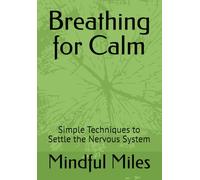 Breathing for Calm: Simple Techniques to Settle the Nervous System