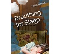 Breathing for Sleep: Gentle Nighttime Practices to Fall Asleep Faster and Stay Asleep Longer