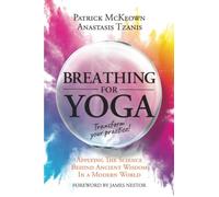 Breathing For Yoga: Applying The Science Behind Ancient Wisdom In A Modern World