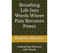 Breathing Life Into Words Where Pain Becomes Power: Healing Raw Wounds with Words