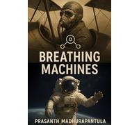 Breathing Machines: How We Learned to Keep Humans Alive Where Nothing Should Breathe