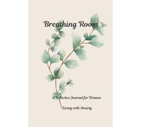 Breathing Room: A Reflective Journal for Women Living with Anxiety