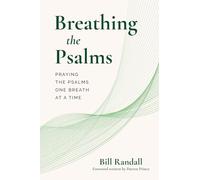 Breathing the Psalms: Praying the Psalms One Breath at a Time