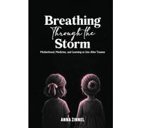 Breathing Through the Storm: Motherhood, Medicine, and Learning to Live After Trauma