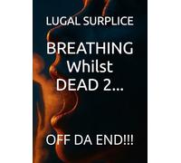 BREATHING Whilst DEAD 2...: OFF DA END!!!