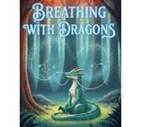 Breathing with Dragons: Learn anger management through a magical dragon adventure that teaches self-regulation and calming breathing techniques for curious young explorers seeking inner peace.