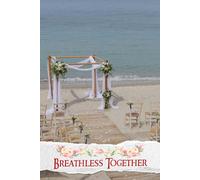 Breathless Together: A Journey of Love: Capturing Every Detail, Emotion, and Memory for Your Unforgettable Celebration