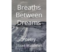 Breaths Between Dreams: Poetry