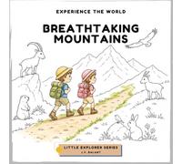 Breathtaking Mountains: Educational Coloring Book for Kids Ages 3-8 | Learn About the Alps, Mountain Animals, Hiking & Nature | Little Explorer Series