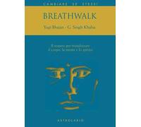 Breathwalk. Il respiro per rivitalizzare il corpo, la mente e lo spirito