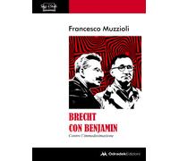 Brecht con Benjamin. Contro l'immedesimazione - Muzzioli Francesco
