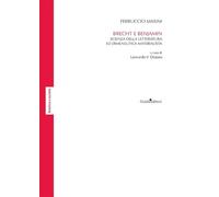 Brecht e Benjamin. Scienza della letteratura ed ermeneutica materialista -...