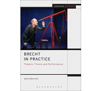 Brecht in Practice: Theatre, Theory and Performance