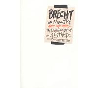 Brecht on Theatre: The Development of an Aesthetic