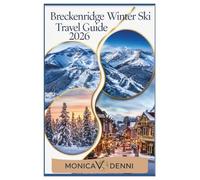 Breckenridge Winter Ski Travel Guide 2026: Navigate 187 Trails and 35 Lifts While Accessing Terrain Parks, Beginner Zones, and Expert Bowls Across Five Connected Peaks This Season