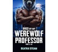 Bred by my Werewolf Professor Part 1 - 10: An Alpha Shifter Academy Romance with Knotting and Pregnancy