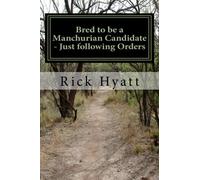 Bred to be a Manchurian Candidate - Just following Orders: Man's inhumanity to Man