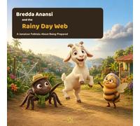 Bredda Anansi and the Rainy Day Web: A Jamaican Folktale About Being Prepared: 3