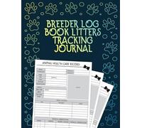 Breeder Log Book Litters Tracking Journal: Deworming tracker and medical log for puppies with space for vaccinations, weight tracking, and breeding ... for Animal Puppy ... Markings & Breeding