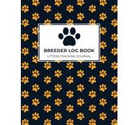 Breeder Log Book Litters Tracking Journal: Perpetual Whelping Tracker, Deworming Record Keeping, Medical Notes for Animal Puppy for Dog, Cats Breeders and Lovers