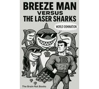 BREEZE MAN VERSUS THE LASER SHARKS: THE BRAIN ROT BOOKS: 1