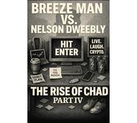 BREEZE MAN VS. NELSON DWEEBLY: THE RISE OF CHAD PART IV: 4