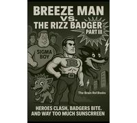 BREEZE MAN VS. THE RIZZ BADGER PART III: HEROES CLASH, BADGERS BITE, AND WAY TOO MUCH SUNSCREEN.: 3