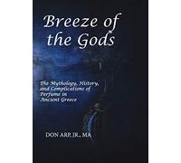 Breeze of the Gods: The Mythology, History, and Complications of Perfume in Ancient Greece