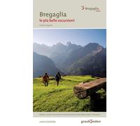 Bregaglia. Le più belle escursioni - Lisignoli Guido, Merisio Luca