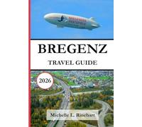 BREGENZ TRAVEL GUIDE 2026: Explore the Scenic Adventures, Local Insights, Local Cuisine, Hidden Gems and Must-See Attractions in an Austrian City.