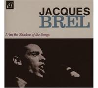 Brel, Jacques - I Am The Shadow Of The Songs