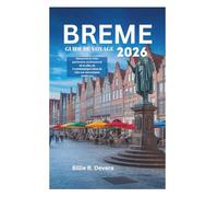 BREME GUIDE DE VOYAGE 2026: Découvrez le riche patrimoine architectural de la ville, de l'emblématique hôtel de ville aux monuments modernes