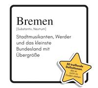 Bremen: Stadtmusikanten, Werder und das kleinste Bundesland mit Übergröße. Das lustige Geschenkbuch für Mann, Frau, Kollege, Freund zu Geburtstag, Weihnachten