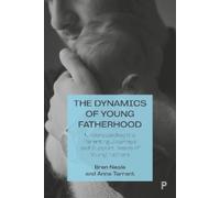 Bren Neale Anna Tarrant The Dynamics of Young Fatherhood (Tascabile)