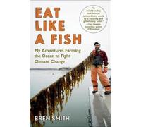 Bren Smith Eat Like a Fish: A James Beard Award Winner (Tascabile)