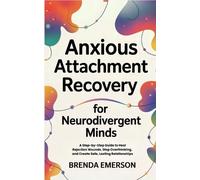 Brenda Emerson Anxious Attachment Recovery for Neurodivergent Minds (Tascabile)